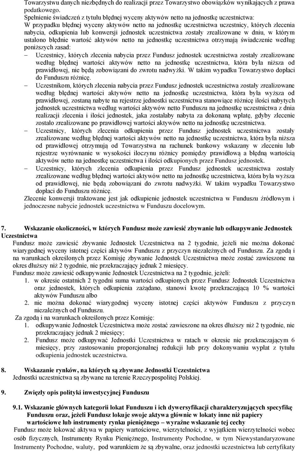 odkupienia lub konwersji jednostek uczestnictwa zostały zrealizowane w dniu, w którym ustalono błędnie wartość aktywów netto na jednostkę uczestnictwa otrzymają świadczenie według poniższych zasad: