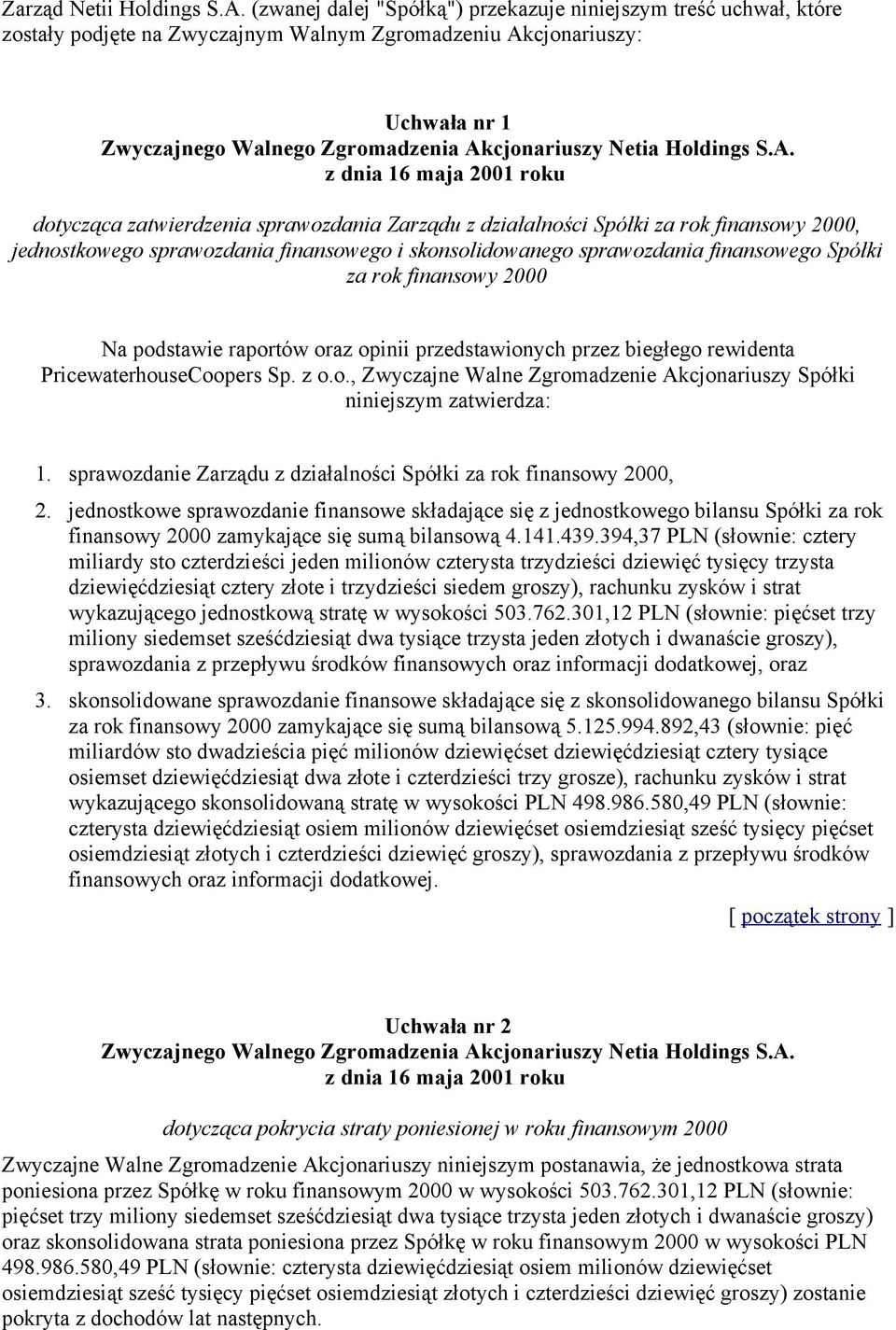 działalności Spółki za rok finansowy 2000, jednostkowego sprawozdania finansowego i skonsolidowanego sprawozdania finansowego Spółki za rok finansowy 2000 Na podstawie raportów oraz opinii