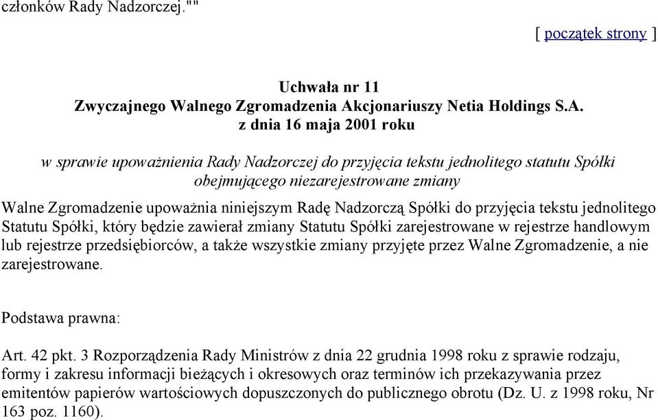 Nadzorczą Spółki do przyjęcia tekstu jednolitego Statutu Spółki, który będzie zawierał zmiany Statutu Spółki zarejestrowane w rejestrze handlowym lub rejestrze przedsiębiorców, a także