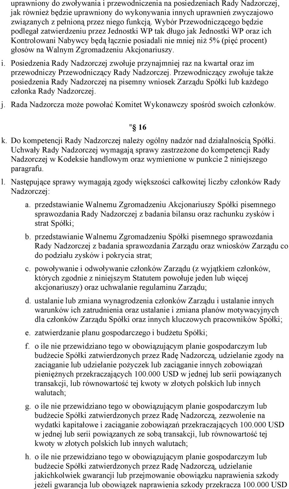 Walnym Zgromadzeniu Akcjonariuszy. i. Posiedzenia Rady Nadzorczej zwołuje przynajmniej raz na kwartał oraz im przewodniczy Przewodniczący Rady Nadzorczej.