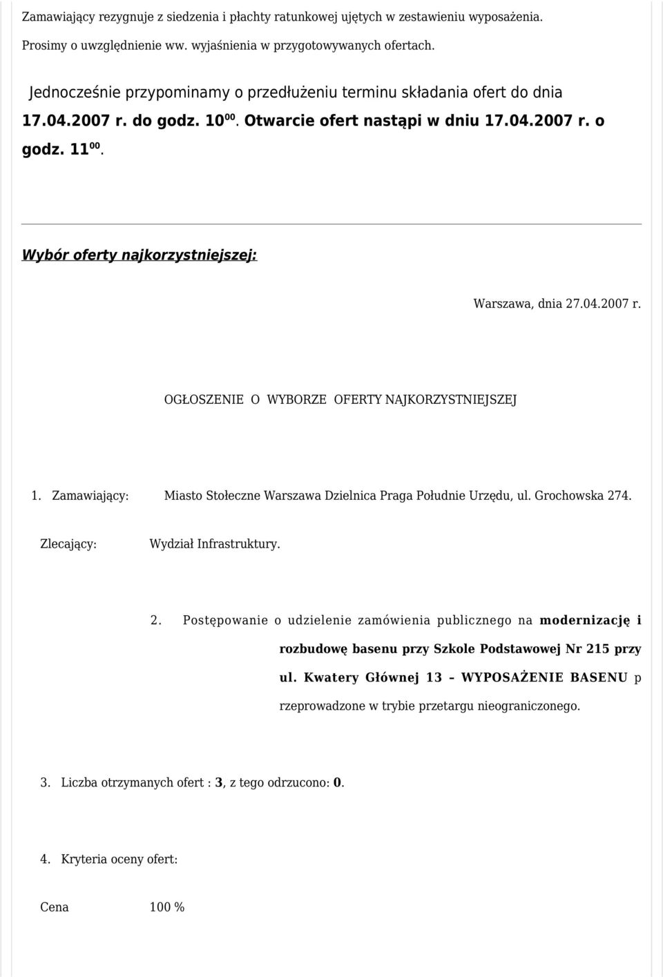 Wybór oferty najkorzystniejszej: Warszawa, dnia 27.04.2007 r. OGŁOSZENIE O WYBORZE OFERTY NAJKORZYSTNIEJSZEJ 1. Zamawiający: Miasto Stołeczne Warszawa Dzielnica Praga Południe Urzędu, ul.