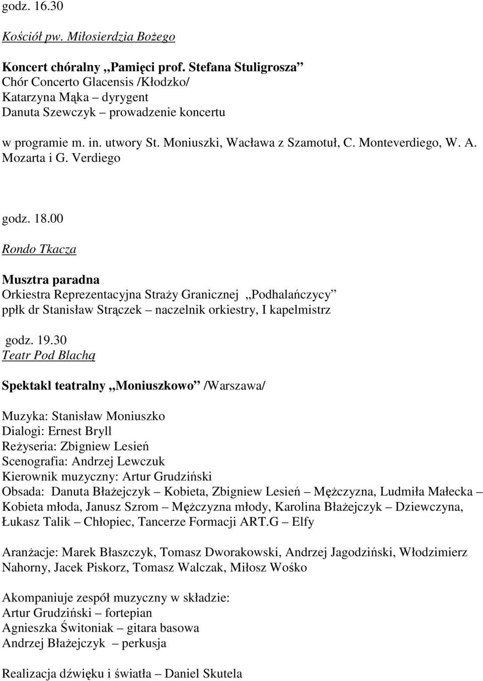 Mozarta i G. Verdiego godz. 18.00 Rondo Tkacza Musztra paradna Orkiestra Reprezentacyjna Straży Granicznej Podhalańczycy ppłk dr Stanisław Strączek naczelnik orkiestry, I kapelmistrz godz. 19.