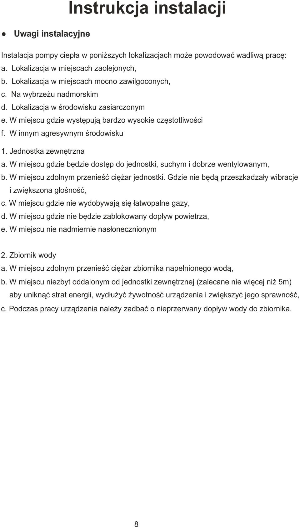 W miejscu gdzie bêdzie dstêp d jednstki, suchym i dbrze wentylwanym, b. W miejscu zdlnym przenieœæ ciê ar jednstki. Gdzie nie bêd¹ przeszkadza³y wibracje i zwiêkszna g³œnœæ, c.