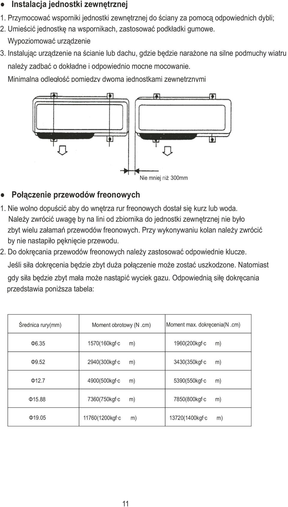 P³¹czenie przewdów frenwych Nie mniej ni 300mm 1. Nie wln dpuœciæ aby d wnêtrza rur frenwych dsta³ siê kurz lub wda.