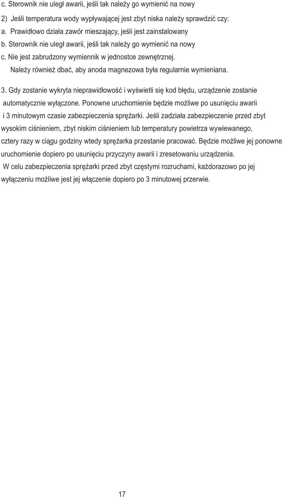 Nale y równie dbaæ, aby anda magnezwa by³a regularnie wymieniana. 3. Gdy zstanie wykryta nieprawid³wœæ i wyœwietli siê kd b³êdu, urz¹dzenie zstanie autmatycznie wy³¹czne.