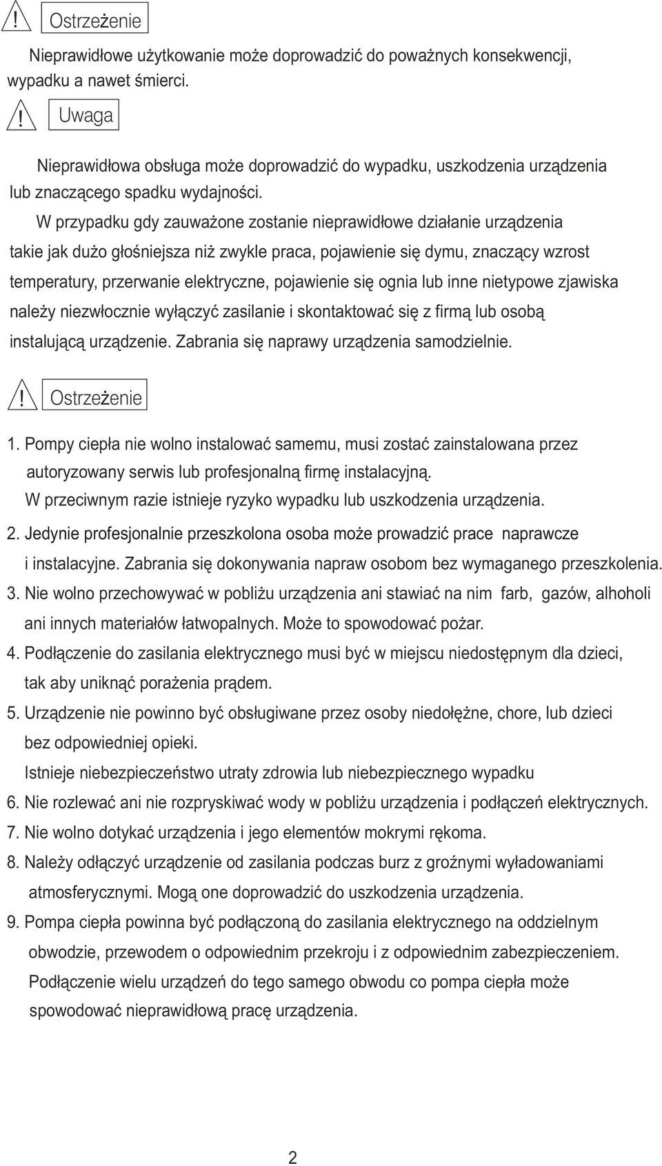 W przypadku gdy zauwa ne zstanie nieprawid³we dzia³anie urz¹dzenia takie jak du g³œniejsza ni zwykle praca, pjawienie siê dymu, znacz¹cy wzrst temperatury, przerwanie elektryczne, pjawienie siê gnia