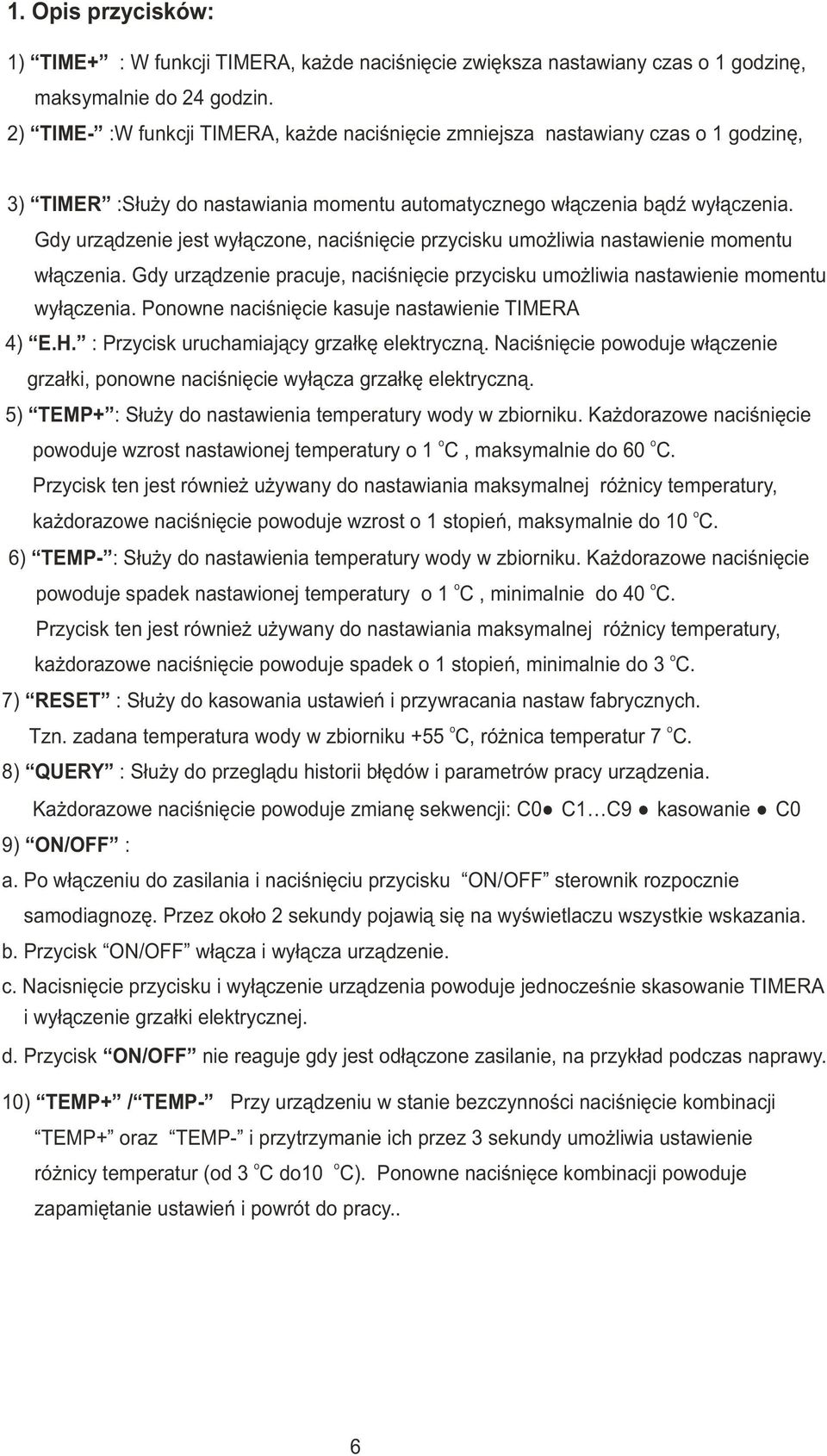 Gdy urz¹dzenie jest wy³¹czne, naciœniêcie przycisku um liwia nastawienie mmentu w³¹czenia. Gdy urz¹dzenie pracuje, naciœniêcie przycisku um liwia nastawienie mmentu wy³¹czenia.