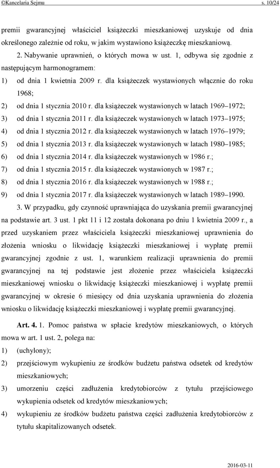 dla książeczek wystawionych włącznie do roku 1968; 2) od dnia 1 stycznia 2010 r. dla książeczek wystawionych w latach 1969 1972; 3) od dnia 1 stycznia 2011 r.