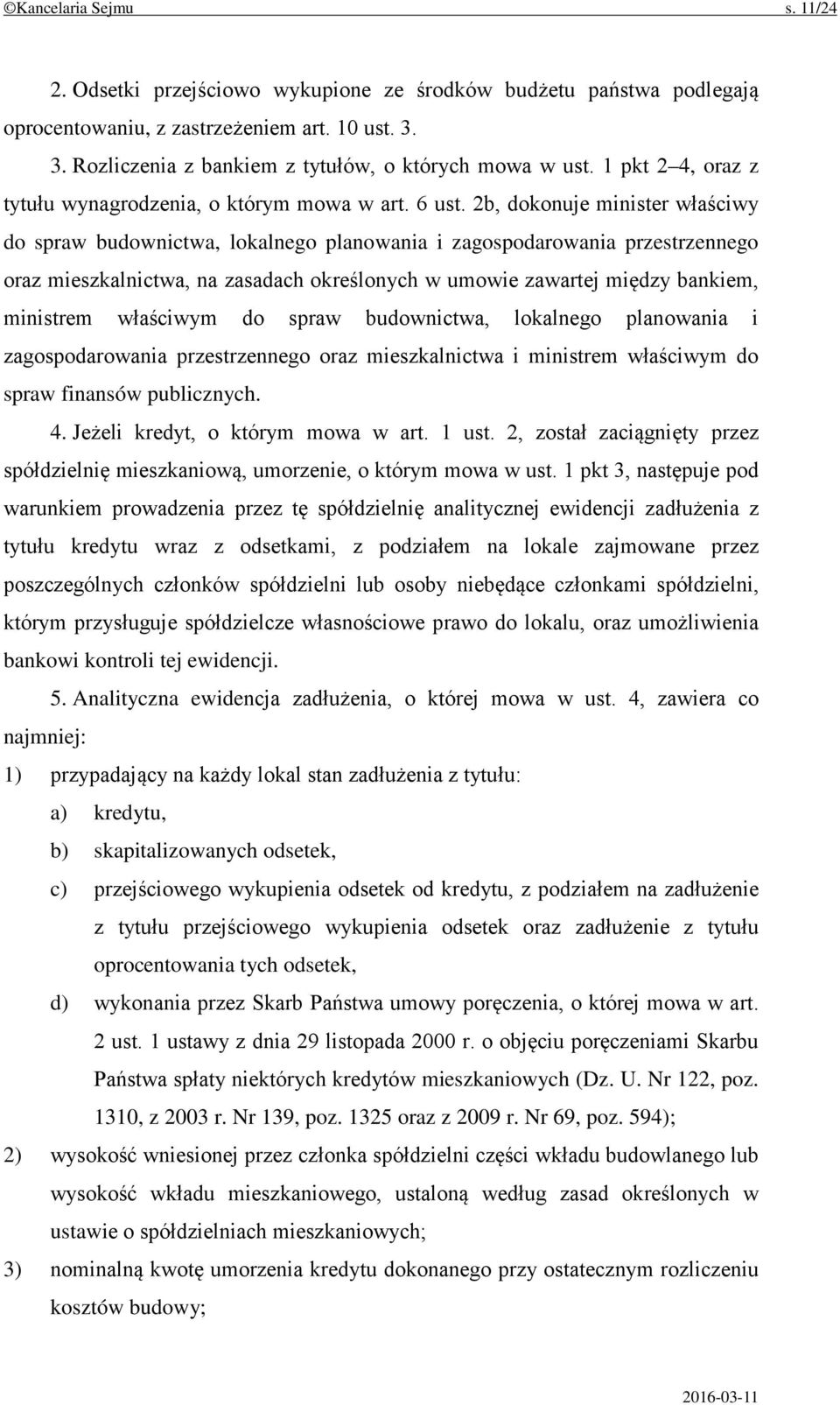 2b, dokonuje minister właściwy do spraw budownictwa, lokalnego planowania i zagospodarowania przestrzennego oraz mieszkalnictwa, na zasadach określonych w umowie zawartej między bankiem, ministrem