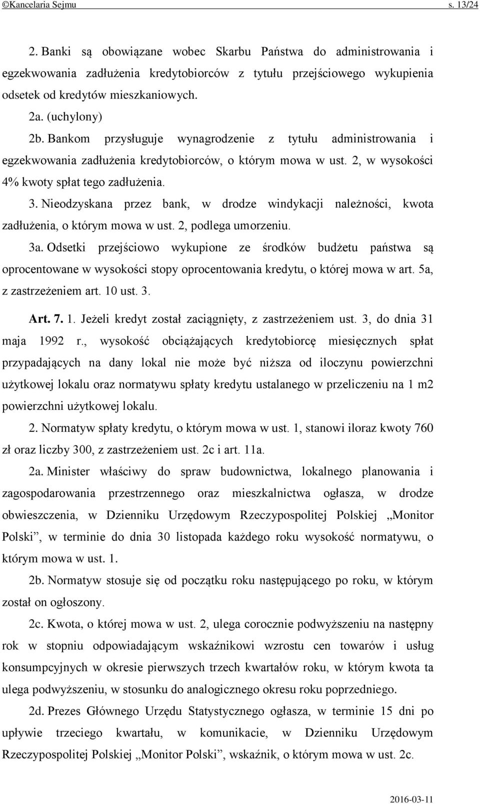 Nieodzyskana przez bank, w drodze windykacji należności, kwota zadłużenia, o którym mowa w ust. 2, podlega umorzeniu. 3a.