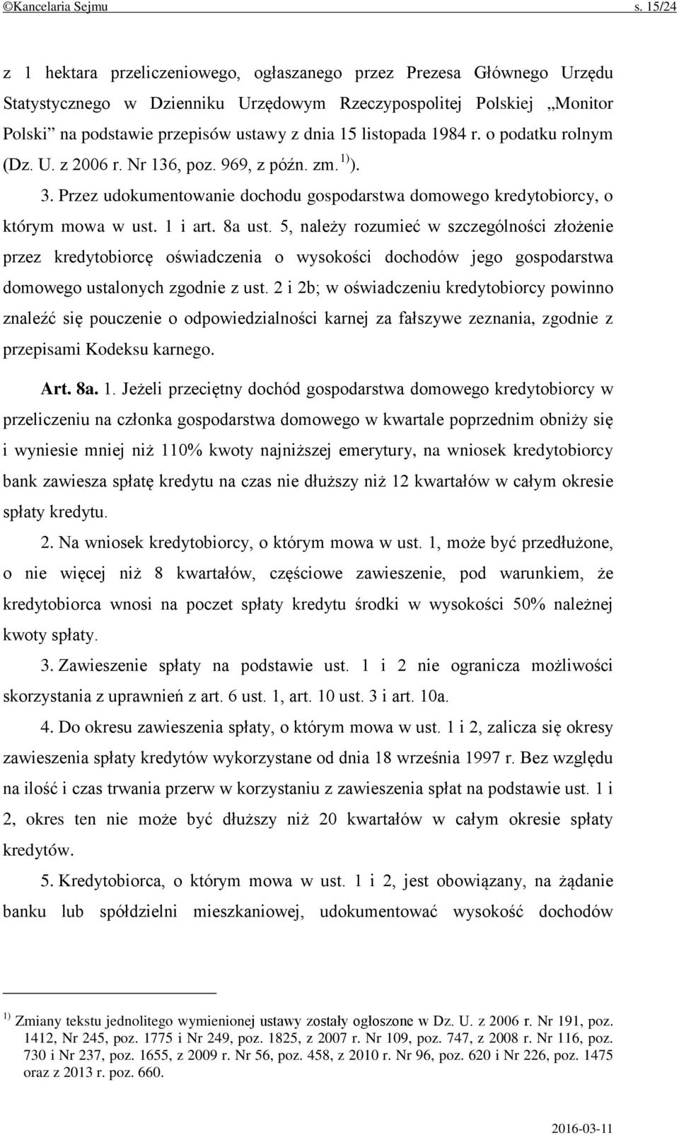 listopada 1984 r. o podatku rolnym (Dz. U. z 2006 r. Nr 136, poz. 969, z późn. zm. 1) ). 3. Przez udokumentowanie dochodu gospodarstwa domowego kredytobiorcy, o którym mowa w ust. 1 i art. 8a ust.