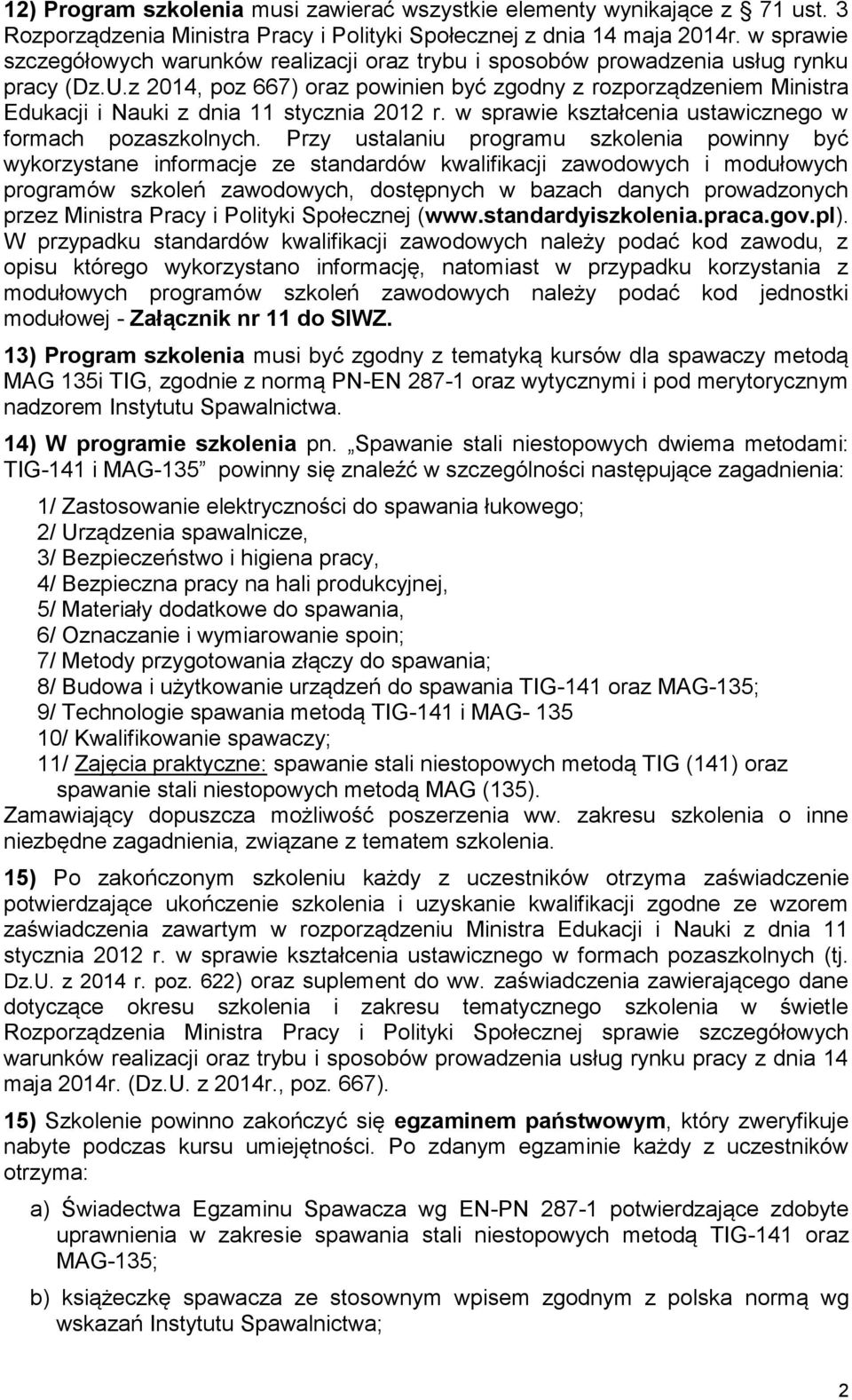 z 2014, poz 667) oraz powinien być zgodny z rozporządzeniem Ministra Edukacji i Nauki z dnia 11 stycznia 2012 r. w sprawie kształcenia ustawicznego w formach pozaszkolnych.