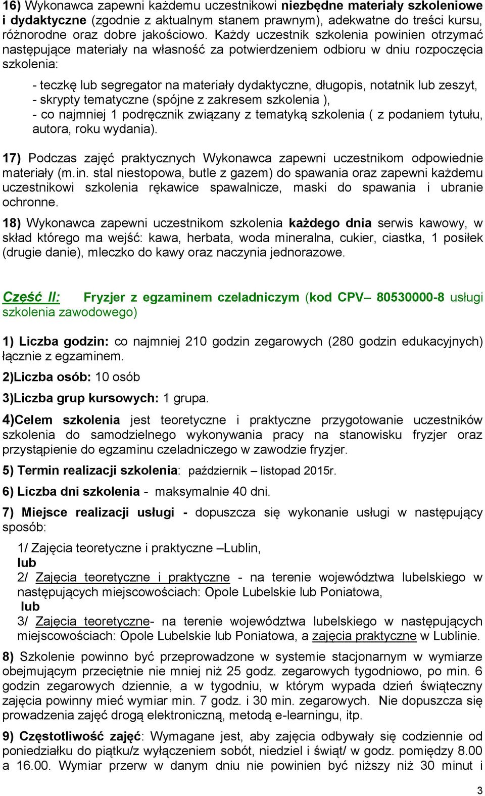 notatnik lub zeszyt, - skrypty tematyczne (spójne z zakresem szkolenia ), - co najmniej 1 podręcznik związany z tematyką szkolenia ( z podaniem tytułu, autora, roku wydania).