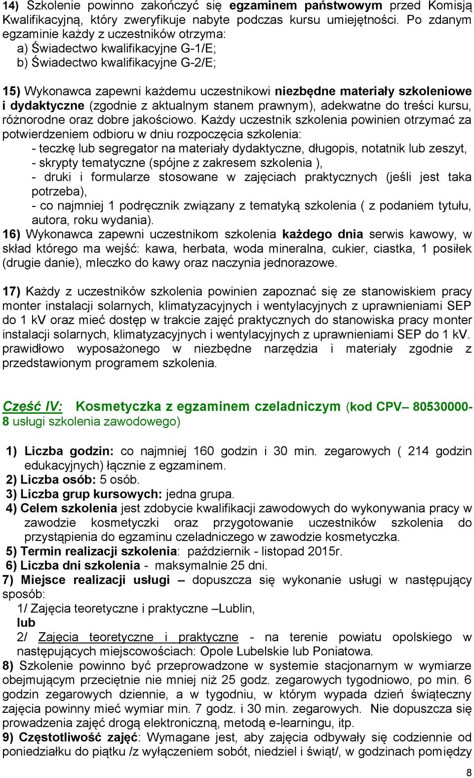 dydaktyczne (zgodnie z aktualnym stanem prawnym), adekwatne do treści kursu, różnorodne oraz dobre jakościowo.