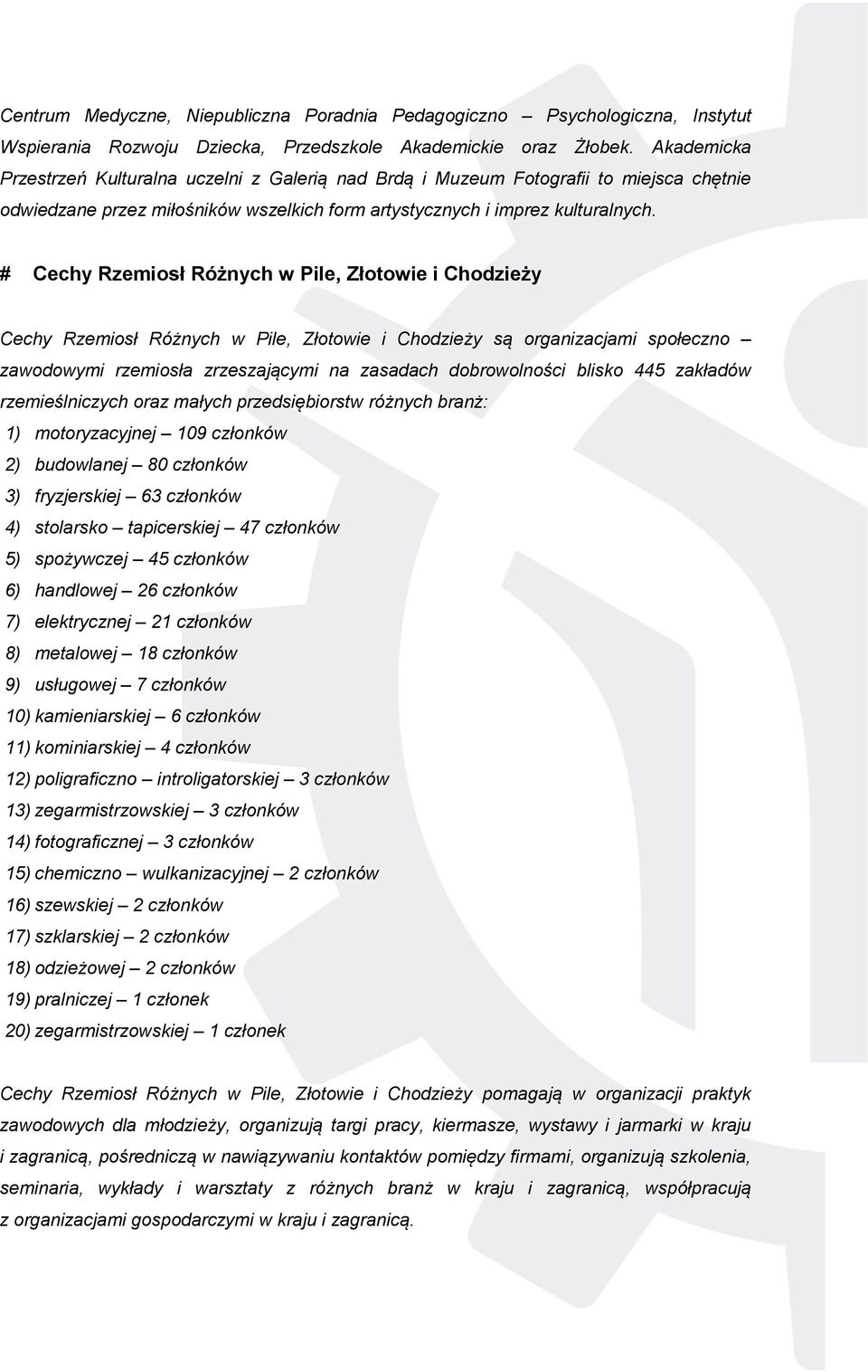 # Cechy Rzemiosł Różnych w Pile, Złotowie i Chodzieży Cechy Rzemiosł Różnych w Pile, Złotowie i Chodzieży są organizacjami społeczno zawodowymi rzemiosła zrzeszającymi na zasadach dobrowolności