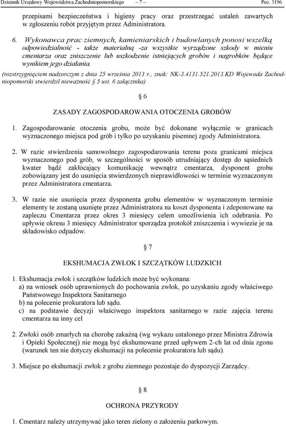 istniejących grobów i nagrobków będące wynikiem jego działania. (rozstrzygnięciem nadzorczym z dnia 25 września 2013 r., znak: NK-3.4131.521.2013.KD Wojewoda Zachodniopomorski stwierdził nieważność 5 ust.