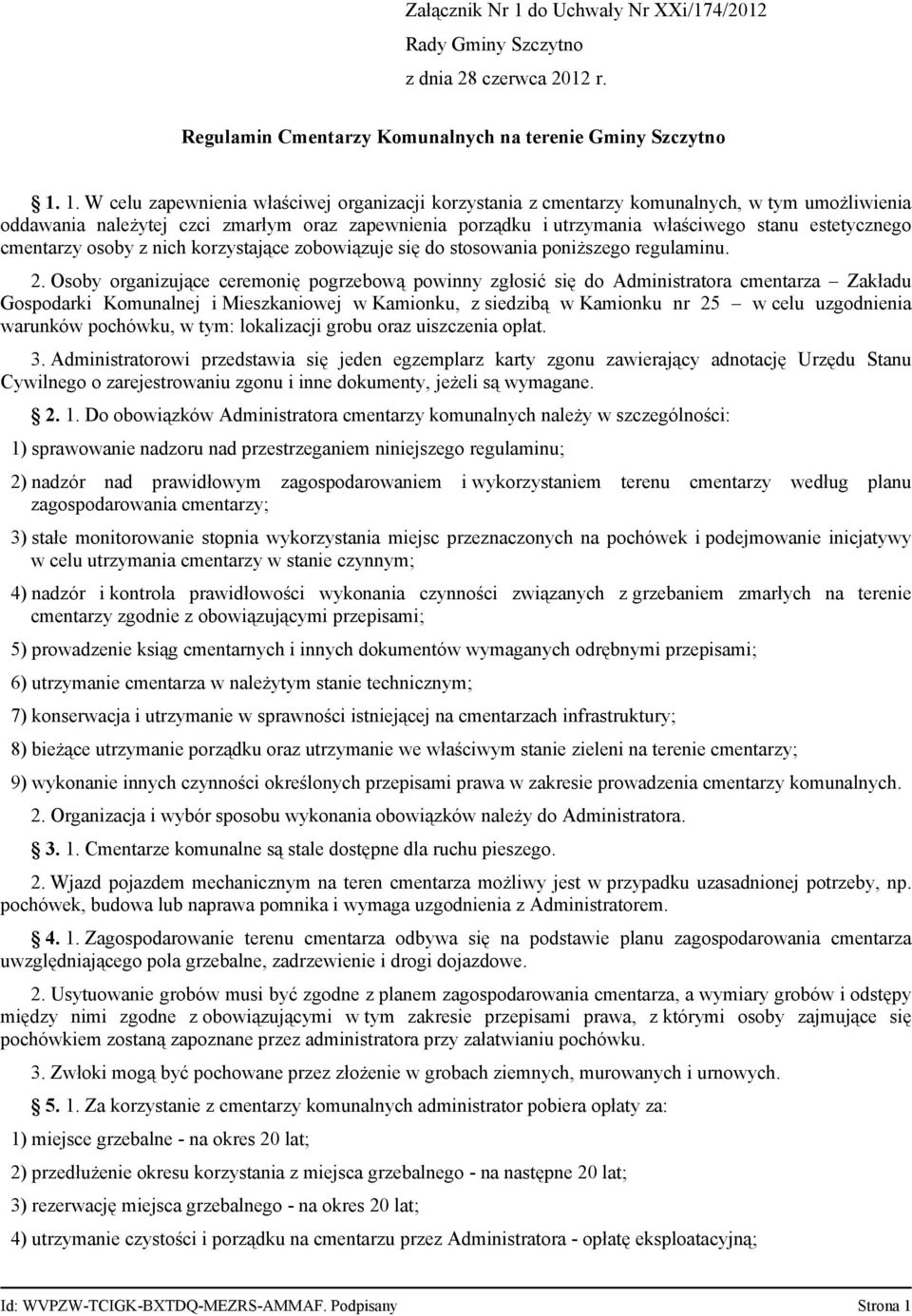 1. W celu zapewnienia właściwej organizacji korzystania z cmentarzy komunalnych, w tym umożliwienia oddawania należytej czci zmarłym oraz zapewnienia porządku i utrzymania właściwego stanu