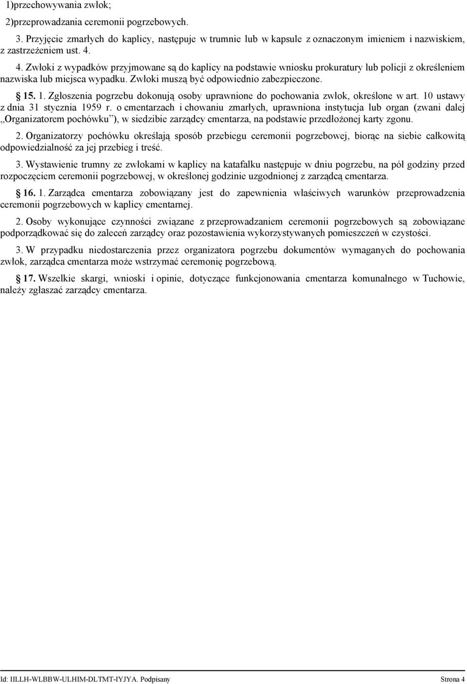 . 1. Zgłoszenia pogrzebu dokonują osoby uprawnione do pochowania zwłok, określone w art. 10 ustawy z dnia 31 stycznia 1959 r.