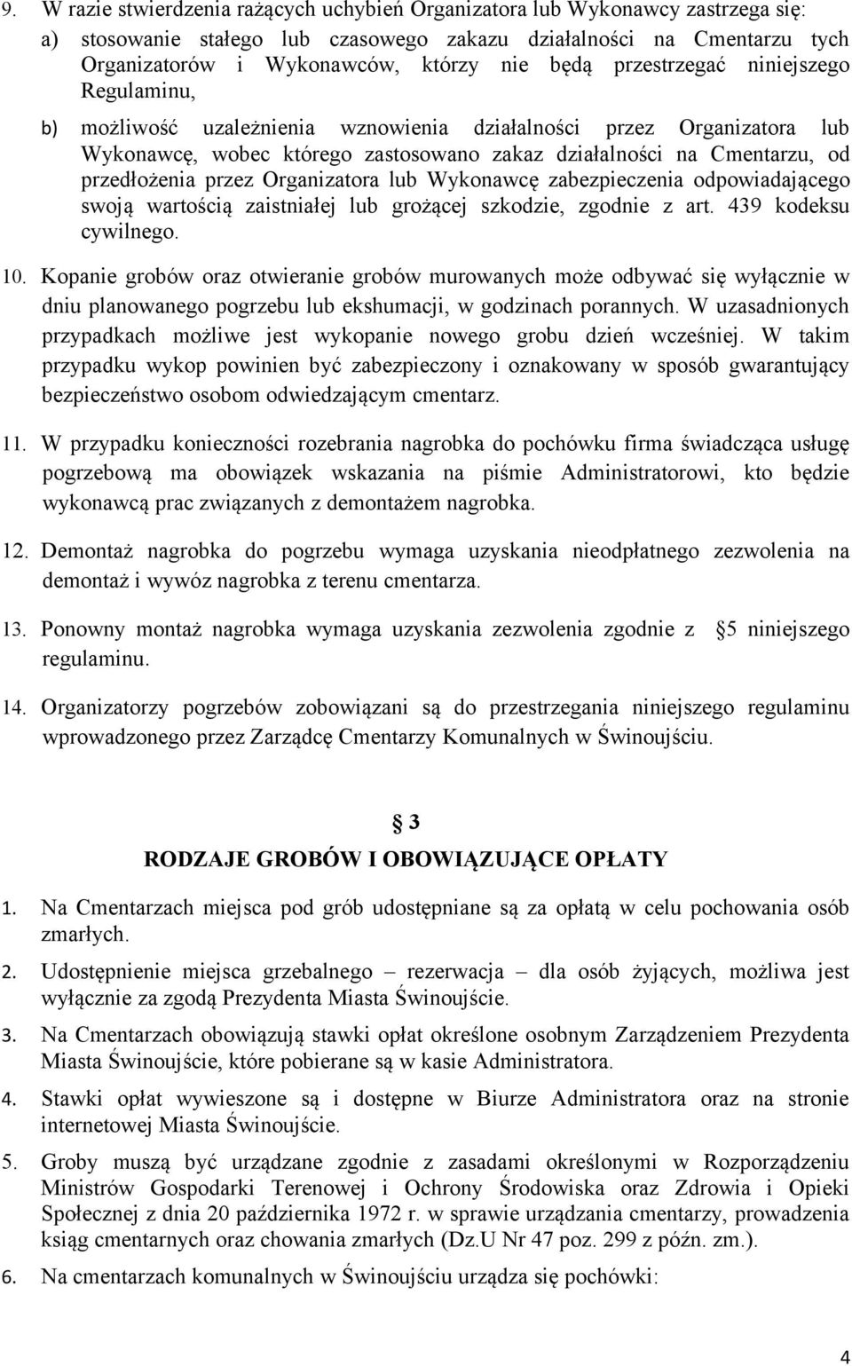 przedłożenia przez Organizatora lub Wykonawcę zabezpieczenia odpowiadającego swoją wartością zaistniałej lub grożącej szkodzie, zgodnie z art. 439 kodeksu cywilnego. 10.