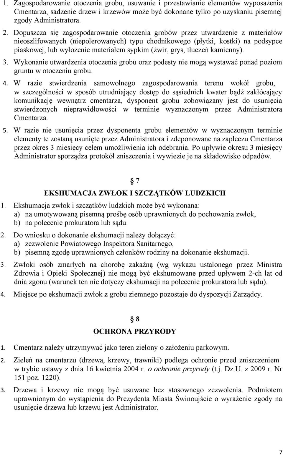 sypkim (żwir, grys, tłuczeń kamienny). 3. Wykonanie utwardzenia otoczenia grobu oraz podesty nie mogą wystawać ponad poziom gruntu w otoczeniu grobu. 4.