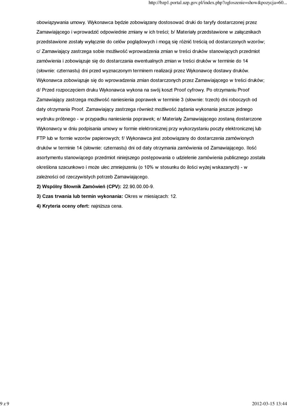 wyłącznie do celów poglądowych i mogą się różnić treścią od dostarczonych wzorów; c/ Zamawiający zastrzega sobie możliwość wprowadzenia zmian w treści druków stanowiących przedmiot zamówienia i