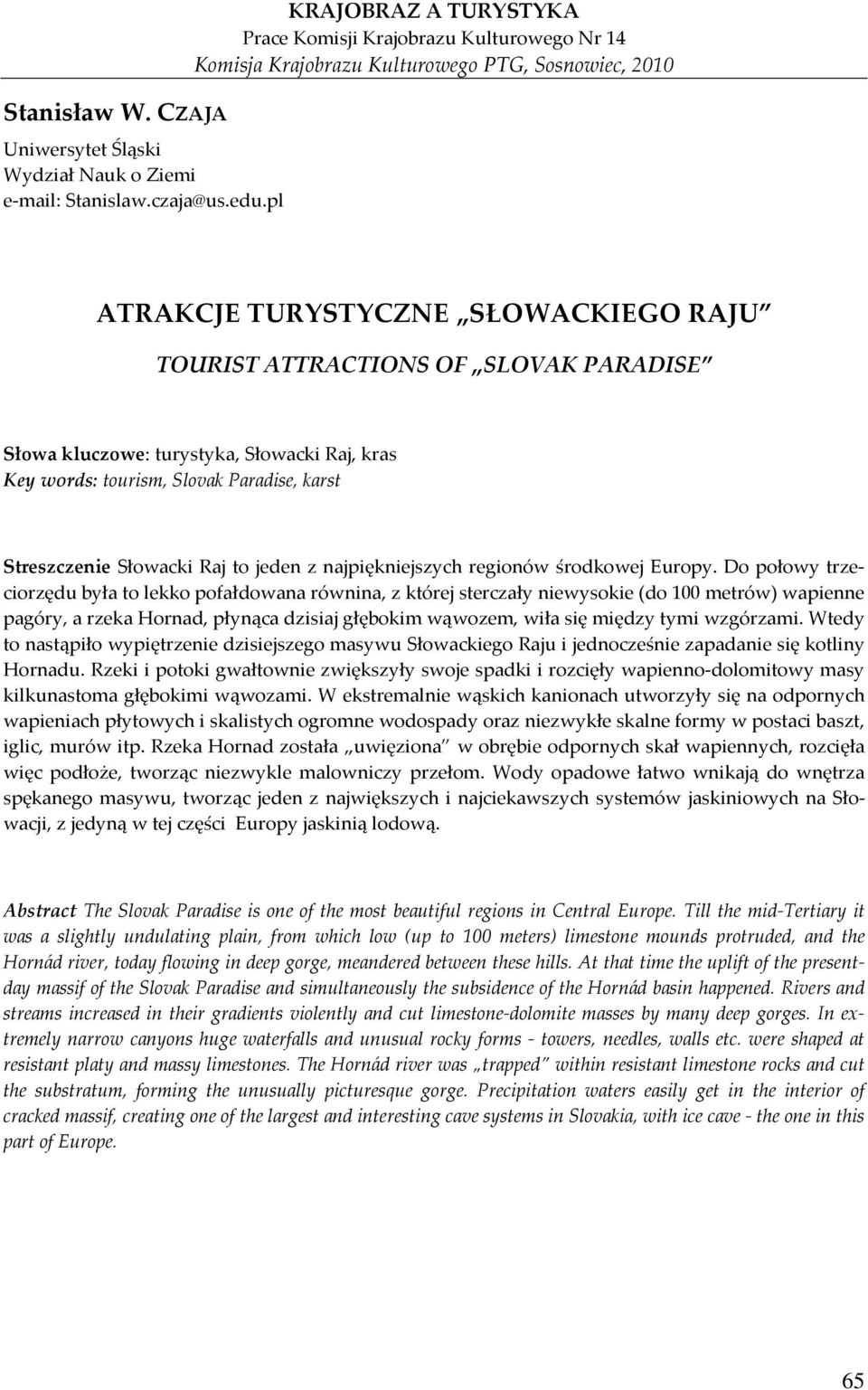 Słowa kluczowe: turystyka, Słowacki Raj, kras Key words: tourism, Slovak Paradise, karst Streszczenie Słowacki Raj to jeden z najpiękniejszych regionów środkowej Europy.