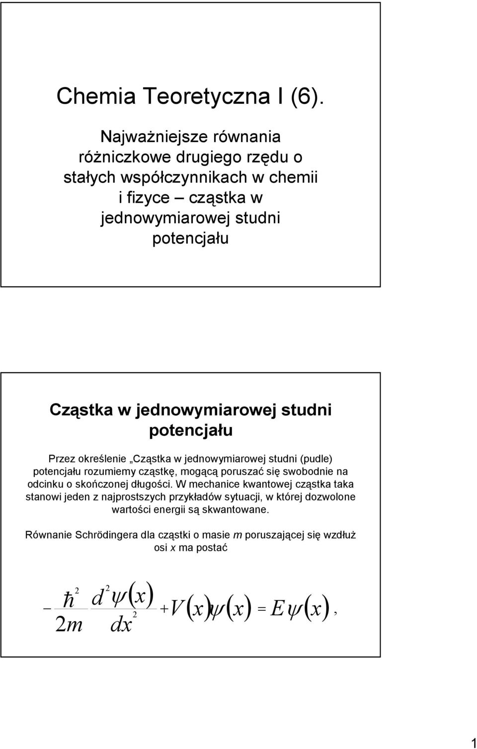 jedowymiarowej studi potecjału Przez okreśeie Cząstka w jedowymiarowej studi (pude) potecjału rozumiemy cząstkę, mogącą poruszać się