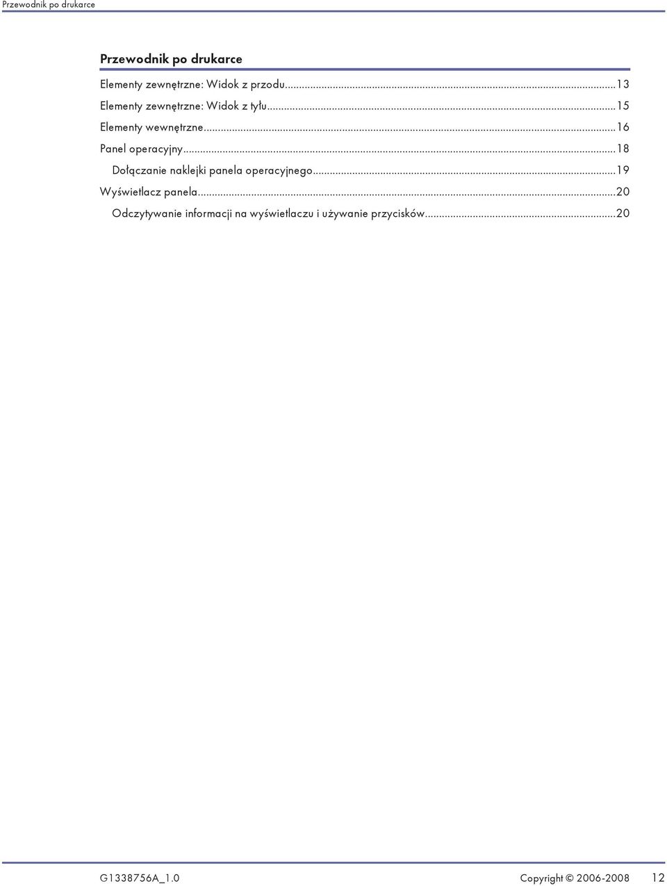 ..18 Dołączanie naklejki panela operacyjnego...19 Wyświetlacz panela.