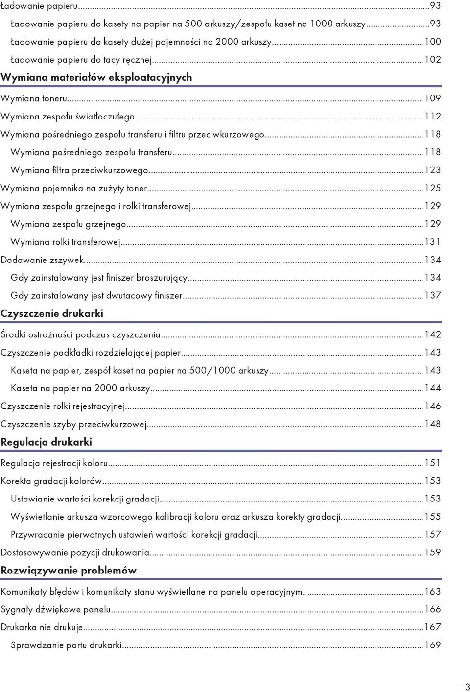 ..112 Wymiana pośredniego zespołu transferu i filtru przeciwkurzowego...118 Wymiana pośredniego zespołu transferu...118 Wymiana filtra przeciwkurzowego...123 Wymiana pojemnika na zużyty toner.