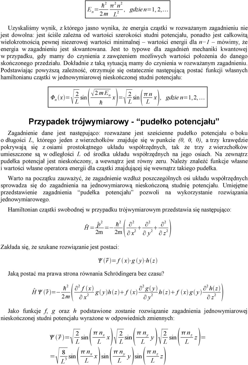 Jest to typowe dla zagadnień mechaniki kwantowej w przypadku, gdy mamy do czynienia z zawężeniem możliwych wartości położenia do danego skończonego przedziału.