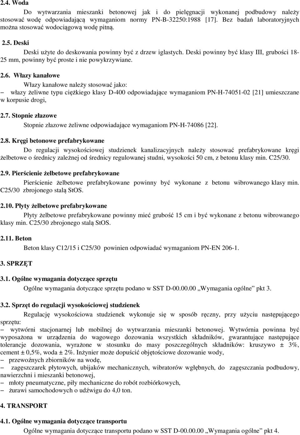 Deski powinny być klasy III, grubości 18-25 mm, powinny być proste i nie powykrzywiane. 2.6.