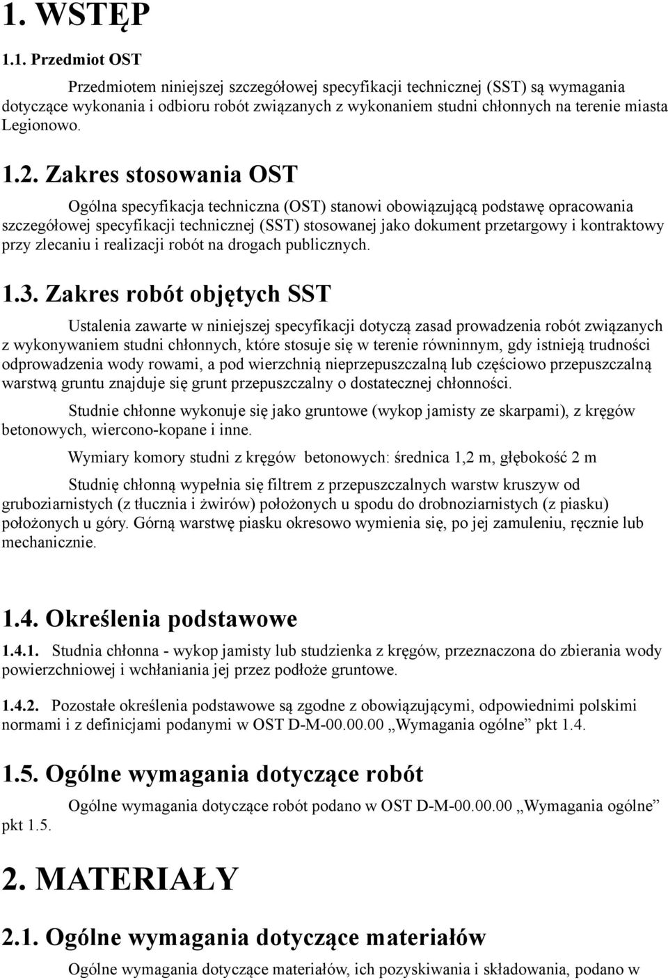 Zakres stosowania OST Ogólna specyfikacja techniczna (OST) stanowi obowiązującą podstawę opracowania szczegółowej specyfikacji technicznej (SST) stosowanej jako dokument przetargowy i kontraktowy