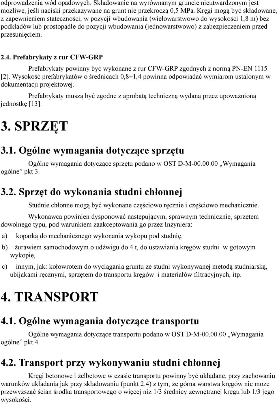 przed przesunięciem. 2.4. Prefabrykaty z rur CFW-GRP Prefabrykaty powinny być wykonane z rur CFW-GRP zgodnych z normą PN-EN 1115 [2].