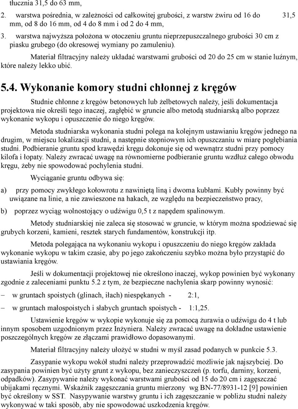 Materiał filtracyjny należy układać warstwami grubości od 20 do 25 cm w stanie luźnym, które należy lekko ubić. 5.4.