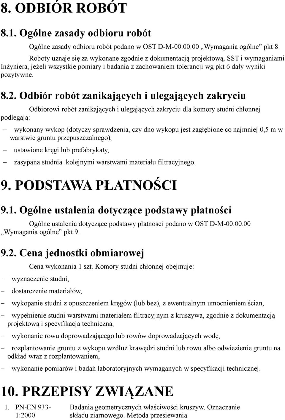 Odbiór robót zanikających i ulegających zakryciu Odbiorowi robót zanikających i ulegających zakryciu dla komory studni chłonnej podlegają: - wykonany wykop (dotyczy sprawdzenia, czy dno wykopu jest