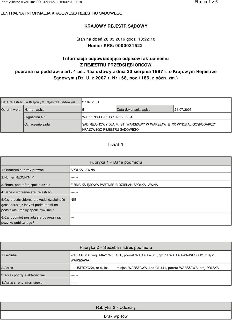 o Krajowym Rejestrze Sądowym (Dz. U. z 2007 r. Nr 168, poz.1186, z późn. zm.) Data rejestracji w Krajowym Rejestrze Sądowym 27.07.2001 Ostatni wpis Numer wpisu 5 Data dokonania wpisu 21.07.2005 Sygnatura akt Oznaczenie sądu WA.