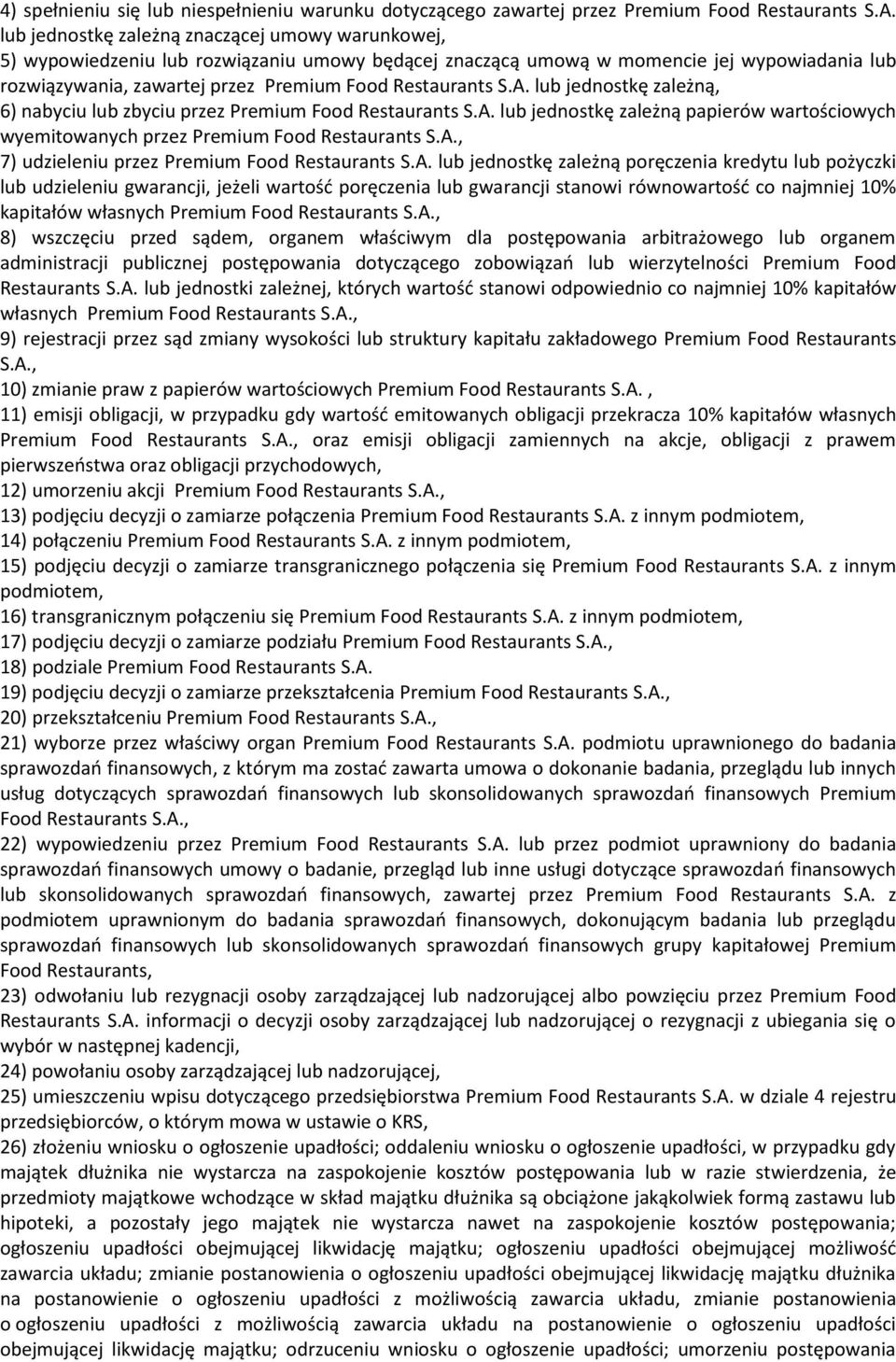 S.A. lub jednostkę zależną, 6) nabyciu lub zbyciu przez Premium Food Restaurants S.A. lub jednostkę zależną papierów wartościowych wyemitowanych przez Premium Food Restaurants S.A., 7) udzieleniu przez Premium Food Restaurants S.