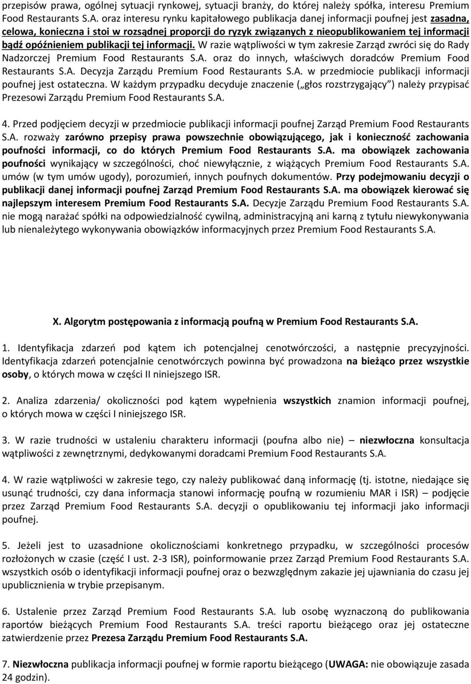 opóźnieniem publikacji tej informacji. W razie wątpliwości w tym zakresie Zarząd zwróci się do Rady Nadzorczej Premium Food Restaurants S.A.