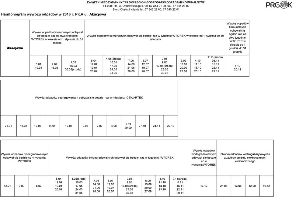 10 2.11(środa) 08.11 15.11 22.11 29.11 6.12 20.12 segregowanych będzie raz w miesiącu: CZWARTEK 21.01 18.02 17.03 1 1 9.06 7.07 4.08 27.10 24.11 22.12 WTOREK będzie raz w tygodniu: WTOREK będzie co 4 tygodnie:wtorek 12.