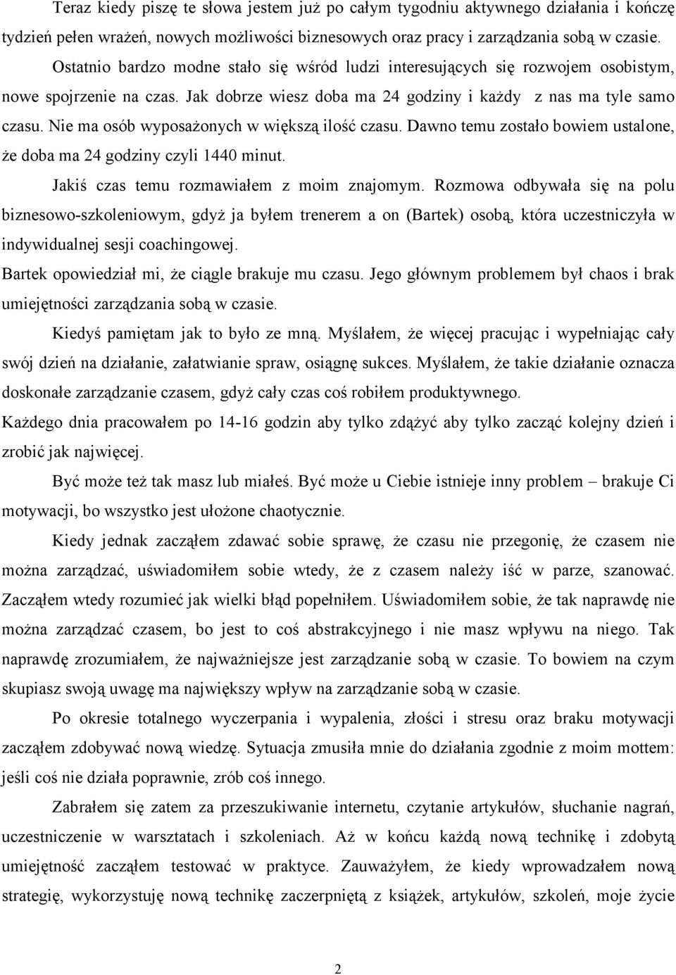 Nie ma osób wyposaŝonych w większą ilość czasu. Dawno temu zostało bowiem ustalone, Ŝe doba ma 24 godziny czyli 1440 minut. Jakiś czas temu rozmawiałem z moim znajomym.