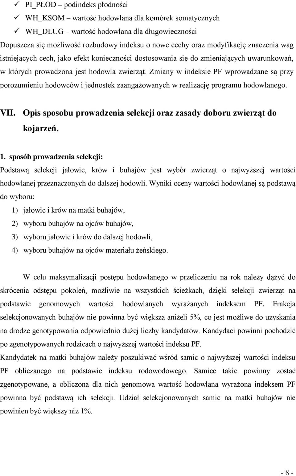 Zmiany w indeksie PF wprowadzane są przy porozumieniu hodowców i jednostek zaangażowanych w realizację programu hodowlanego. VII.