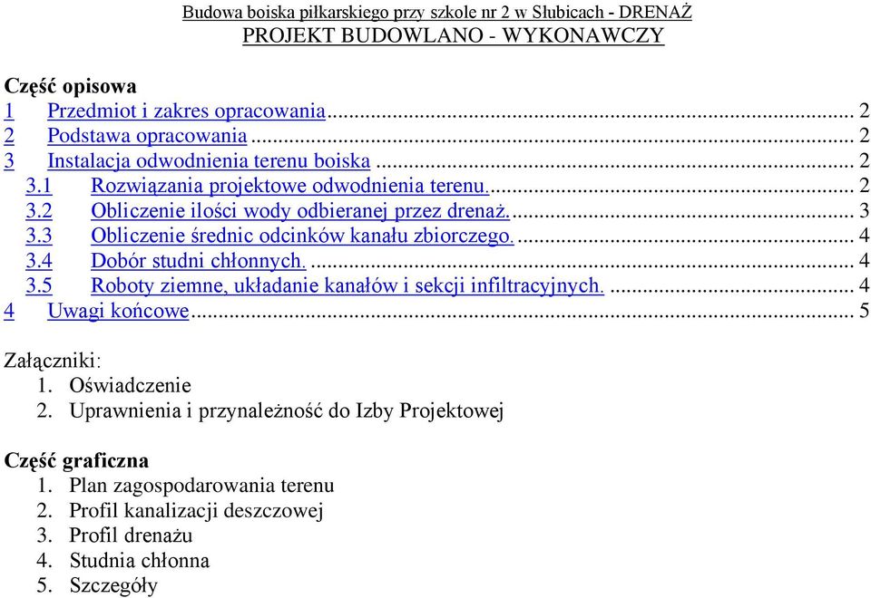 4 Dobór studni chłonnych.... 4 3.5 Roboty ziemne, układanie kanałów i sekcji infiltracyjnych.... 4 4 Uwagi końcowe... 5 Załączniki: 1. Oświadczenie 2.