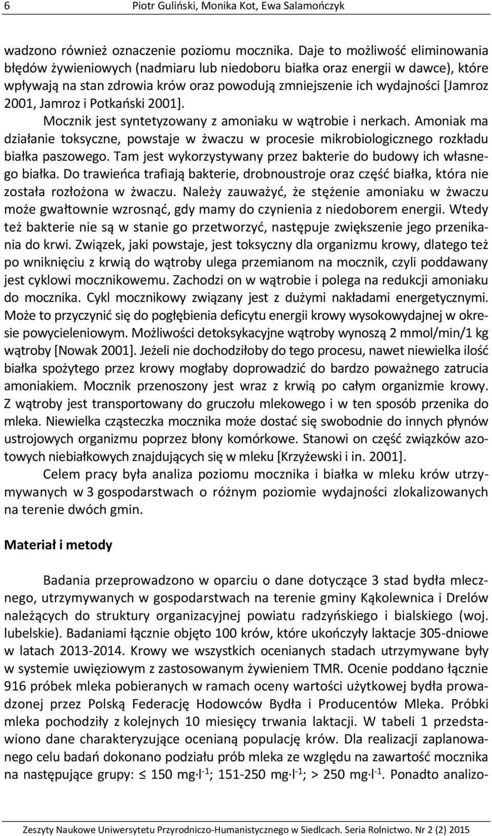 Jamroz i Potkański 2001]. Mocznik jest syntetyzowany z amoniaku w wątrobie i nerkach. Amoniak ma działanie toksyczne, powstaje w żwaczu w procesie mikrobiologicznego rozkładu białka paszowego.