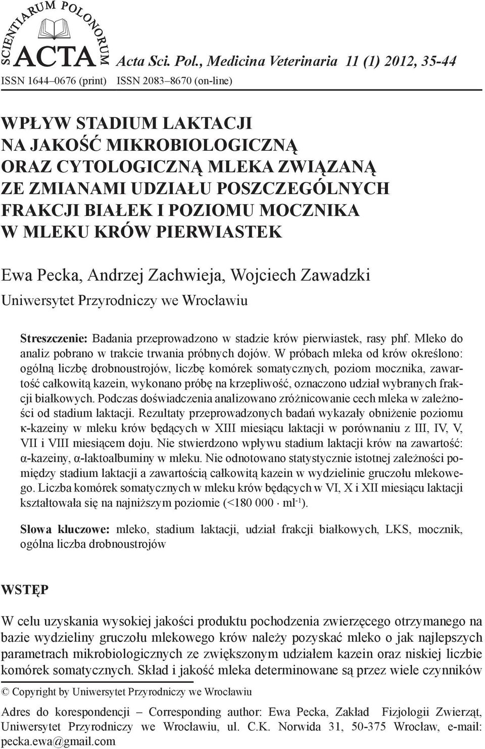 POSZCZEGÓLNYCH FRAKCJI BIAŁEK I POZIOMU MOCZNIKA W MLEKU KRÓW PIERWIASTEK 1 Ewa Pecka, Andrzej Zachwieja, Wojciech Zawadzki Uniwersytet Przyrodniczy we Wrocławiu Streszczenie: Badania przeprowadzono