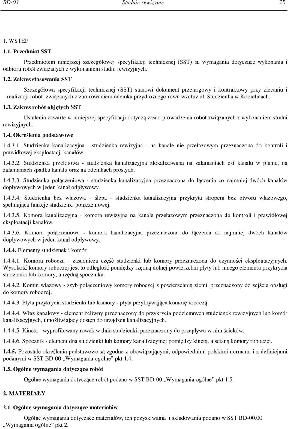 Zakres stosowania SST Szczegółowa specyfikacji technicznej (SST) stanowi dokument przetargowy i kontraktowy przy zlecaniu i realizacji robót związanych z zarurowaniem odcinka przydrożnego rowu wzdłuż