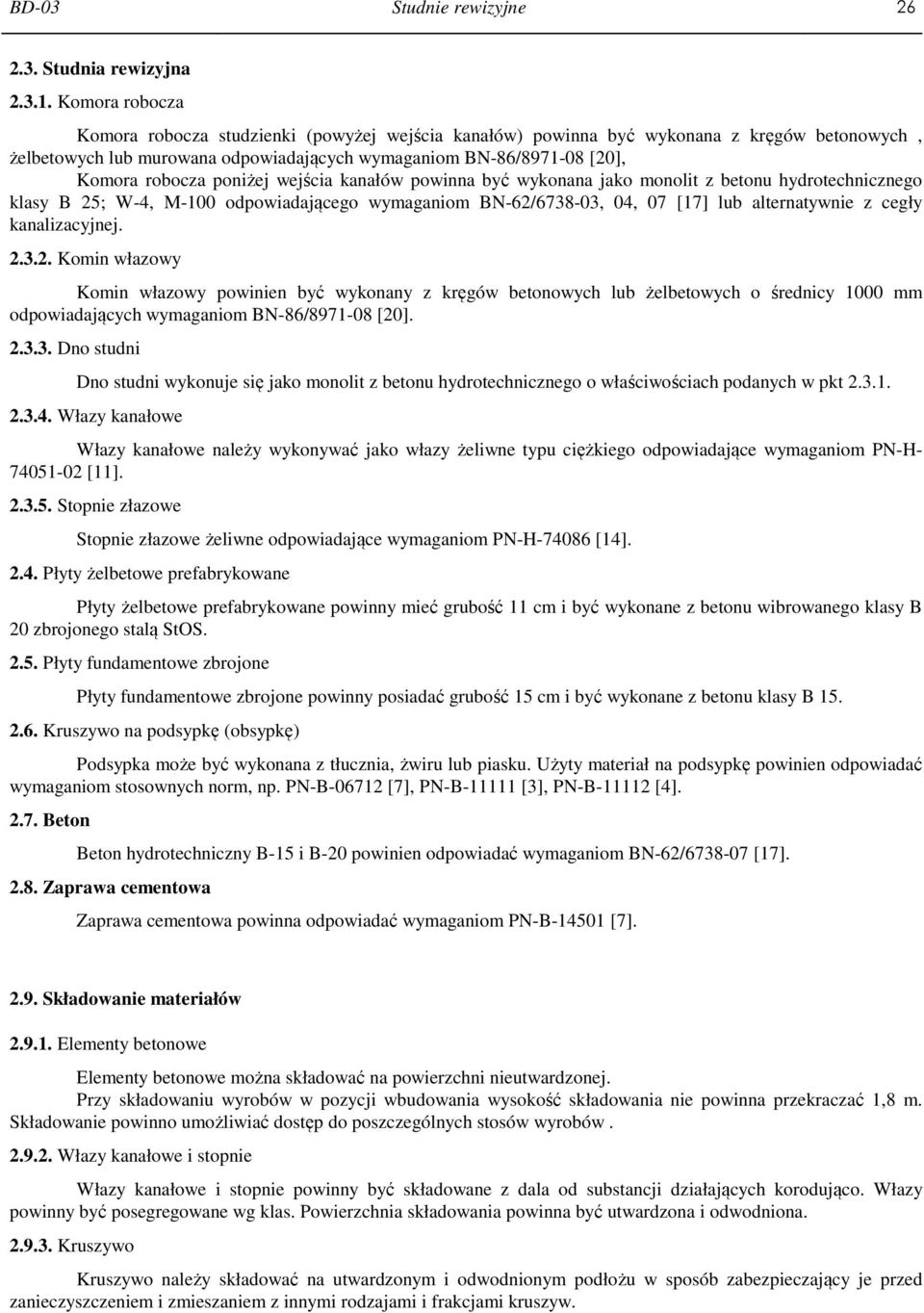 poniżej wejścia kanałów powinna być wykonana jako monolit z betonu hydrotechnicznego klasy B 25; W-4, M-100 odpowiadającego wymaganiom BN-62/6738-03, 04, 07 [17] lub alternatywnie z cegły