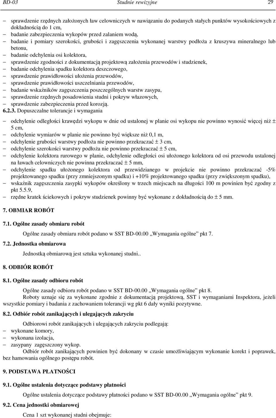 dokumentacją projektową założenia przewodów i studzienek, badanie odchylenia spadku kolektora deszczowego, sprawdzenie prawidłowości ułożenia przewodów, sprawdzenie prawidłowości uszczelniania