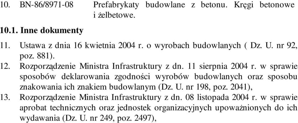 w sprawie sposobów deklarowania zgodności wyrobów budowlanych oraz sposobu znakowania ich znakiem budowlanym (Dz. U. nr 198, poz. 2041), 13.