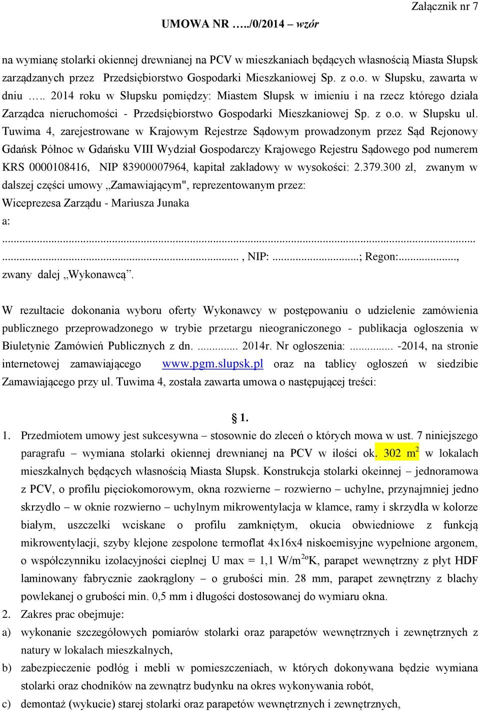 Tuwima 4, zarejestrowane w Krajowym Rejestrze Sądowym prowadzonym przez Sąd Rejonowy Gdańsk Północ w Gdańsku VIII Wydział Gospodarczy Krajowego Rejestru Sądowego pod numerem KRS 0000108416, NIP