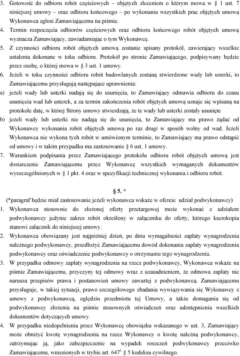 Termin rozpoczęcia odbiorów częściowych oraz odbioru końcowego robót objętych umową wyznacza Zamawiający, zawiadamiając o tym Wykonawcę. 5.